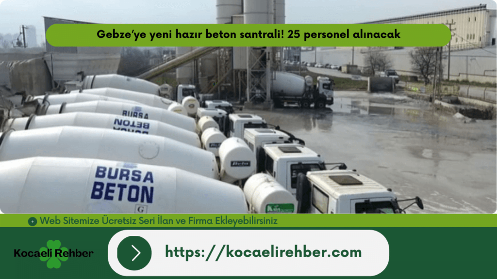 Gebze’ye yeni hazır beton santrali! 25 personel alınacak