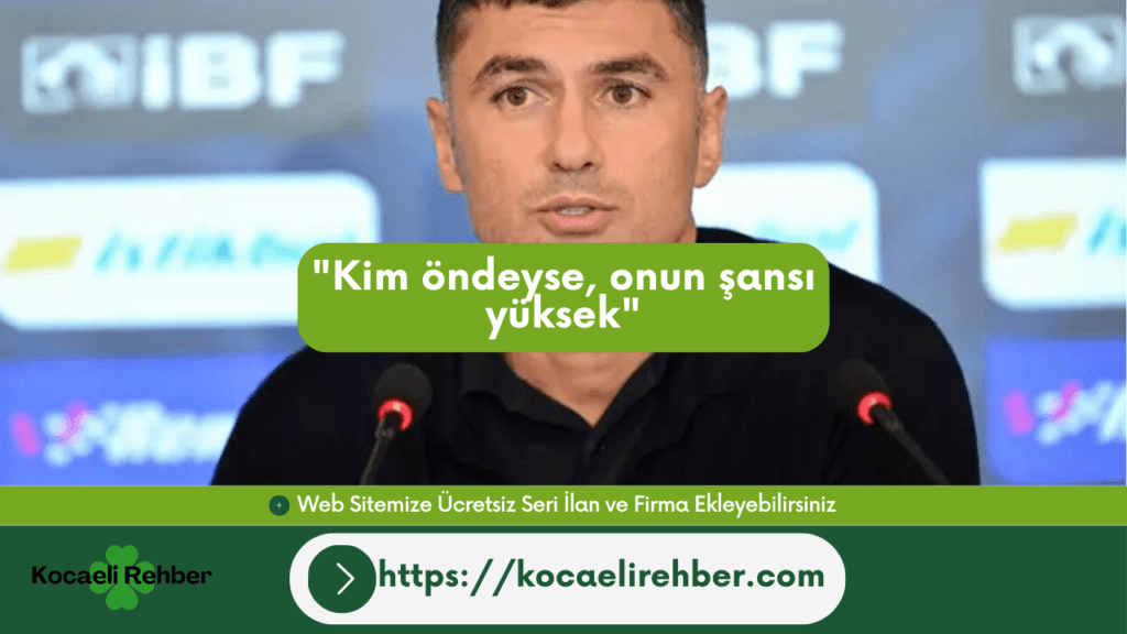 “Kim öndeyse, onun şansı yüksek”