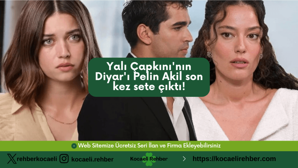 Yalı Çapkını’nın Diyar’ı Pelin Akil son kez sete çıktı!