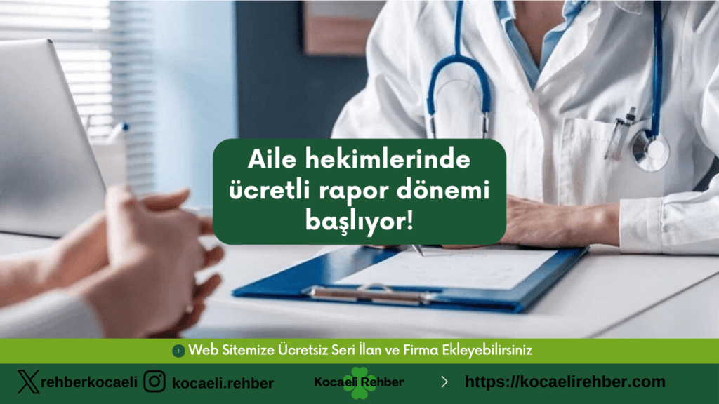 Aile hekimlerinde ücretli rapor dönemi başlıyor