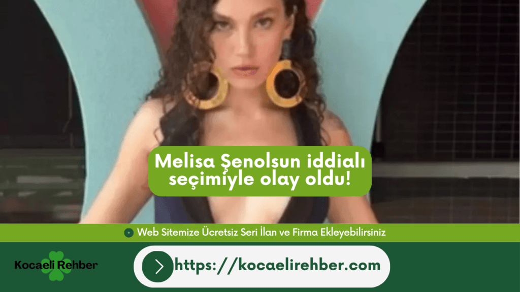 Melisa Şenolsun iddialı seçimiyle olay oldu!