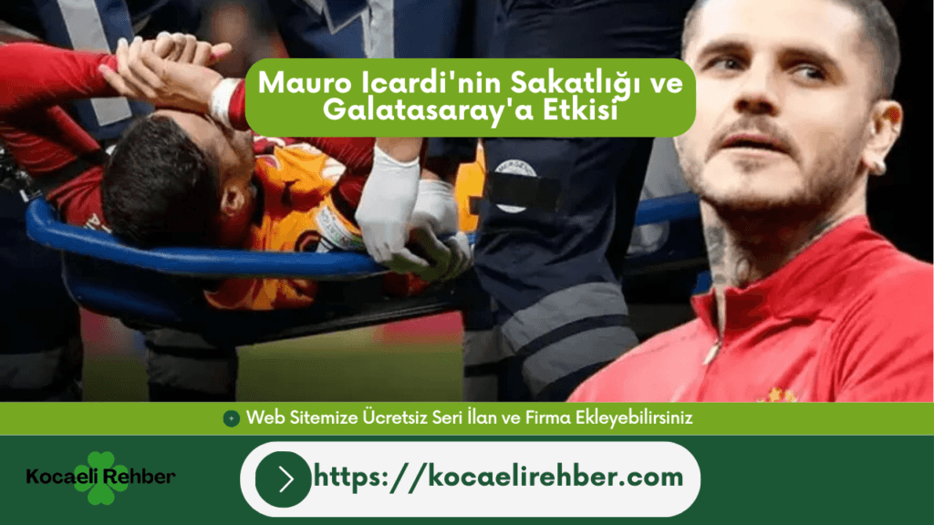 Mauro Icardi’nin Sakatlığı ve Galatasaray’a Etkisi