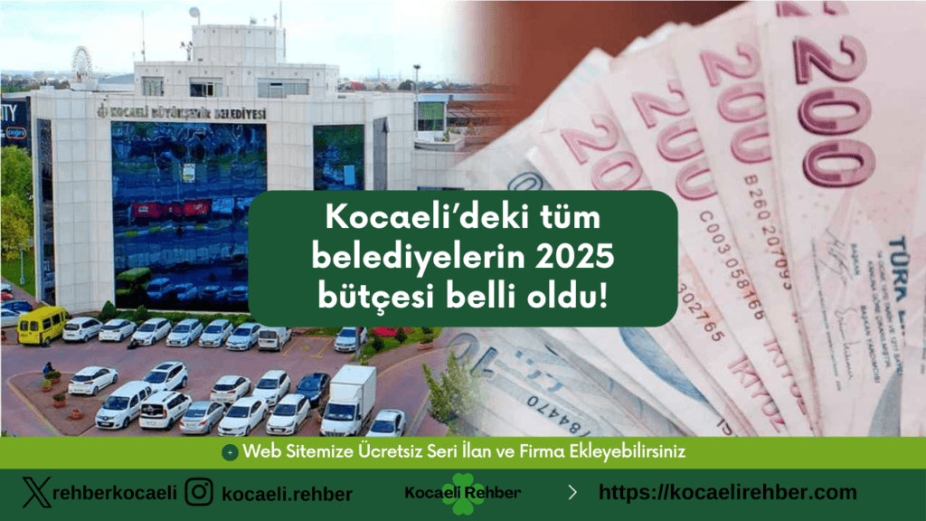 Kocaeli’deki tüm belediyelerin 2025 bütçesi belli oldu!