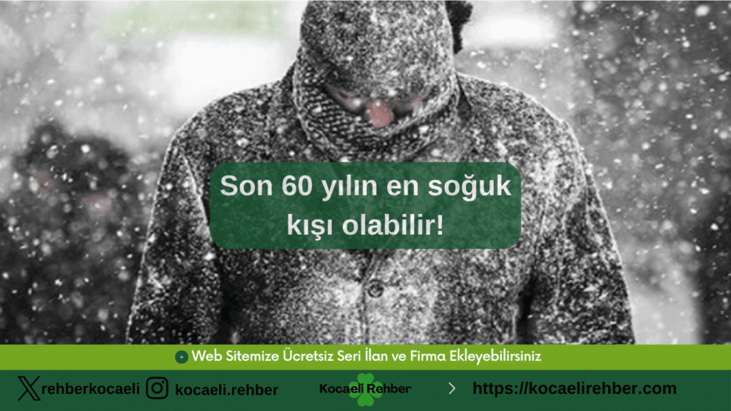 Son 60 yılın en soğuk kışı olabilir!