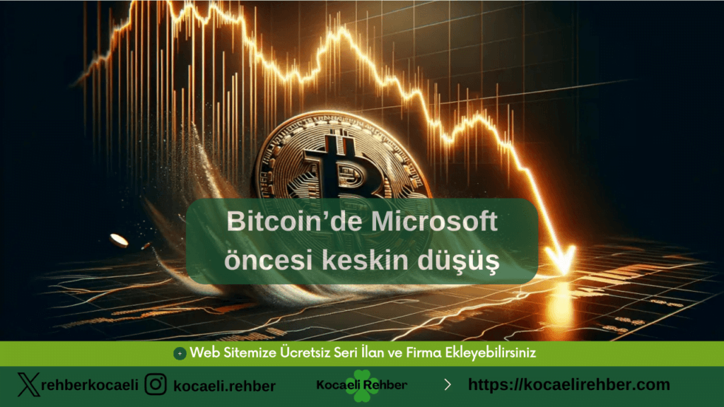 Bitcoin’de Microsoft öncesi keskin düşüş
