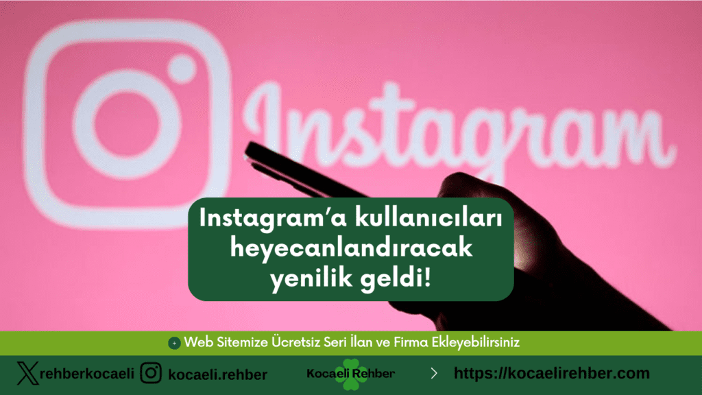 Instagram’a kullanıcıları heyecanlandıracak yenilik geldi!