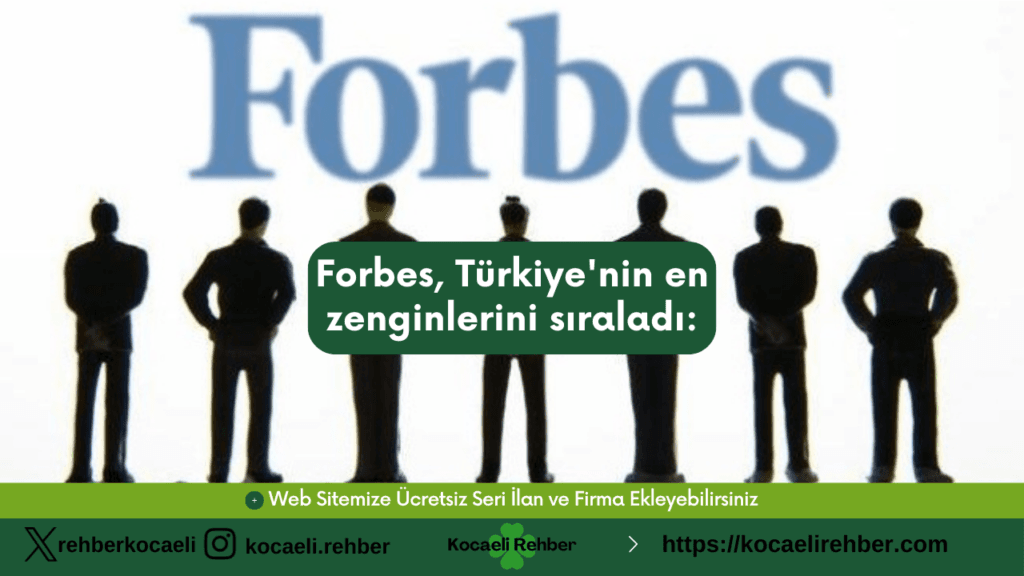 Forbes, Türkiye’nin en zenginlerini sıraladı: