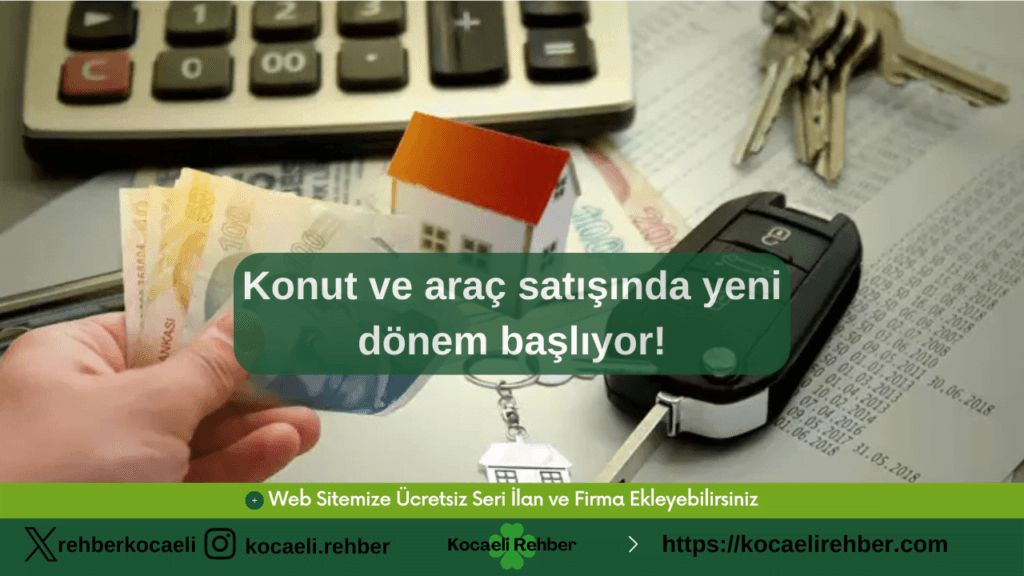 Konut ve araç satışında yeni dönem başlıyor!