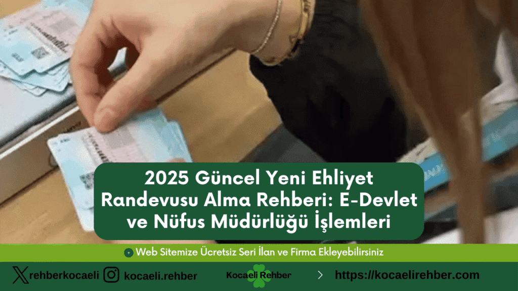 2025 Güncel Yeni Ehliyet Randevusu Alma Rehberi: E-Devlet ve Nüfus Müdürlüğü İşlemleri