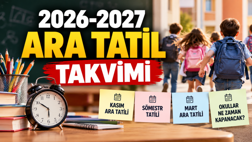 2026-2027 Ara Tatil Takvimi: Kasım ve Mart Tatili Ne Zaman?