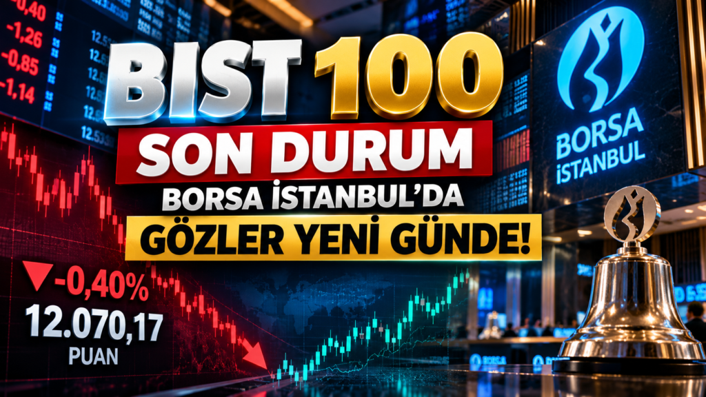BIST 100 Son Durum: Borsa İstanbul’da Gözler Yeni Günde
