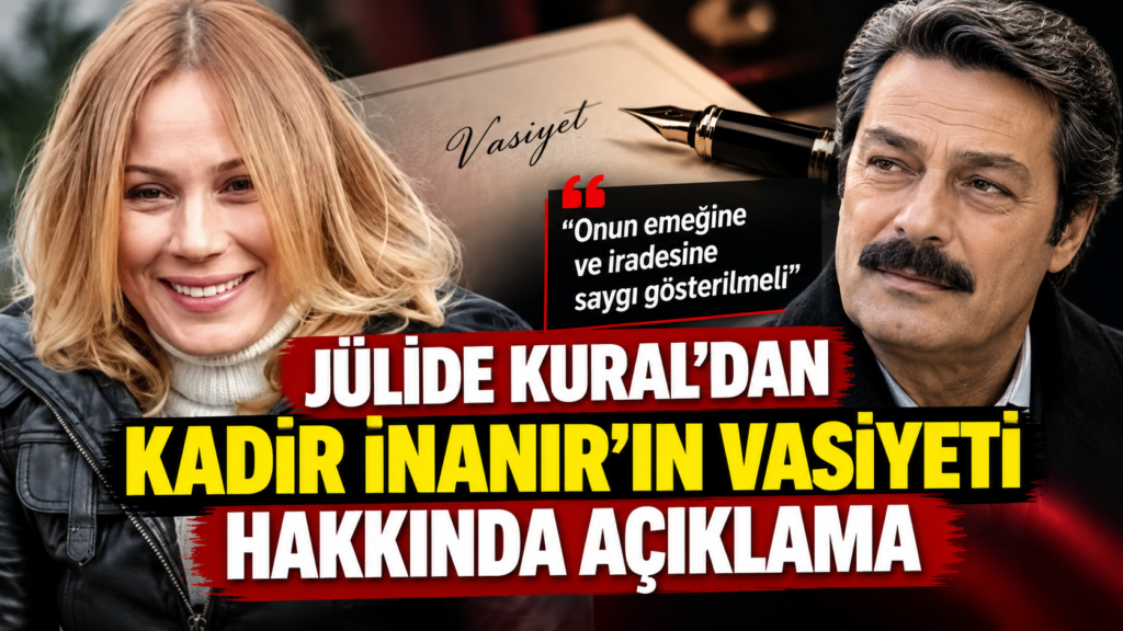 Jülide Kural Kimdir? Kadir İnanır’ın Vasiyeti Hakkında İlk Kez Konuştu