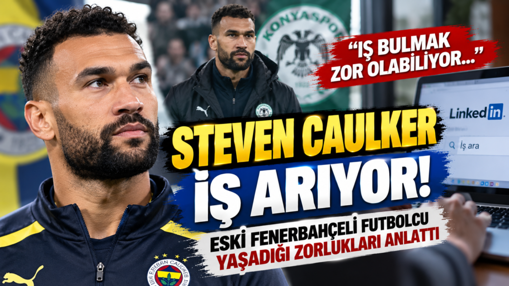 Steven Caulker İş Arıyor: Eski Fenerbahçeli Futbolcu Yaşadığı Zorlukları Anlattı